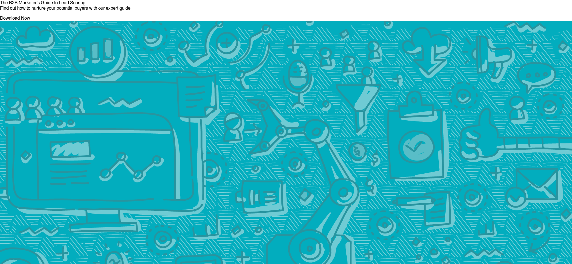 The B2B Marketer's Guide to Lead Scoring Find out how to nurture your potential buyers with our expert guide. Download Now